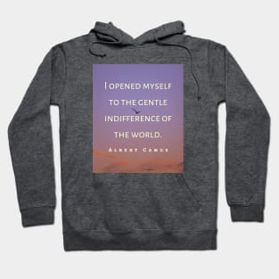 Copy of Albert Camus black and white: I opened myself to the gentle indifference of the world Hoodie